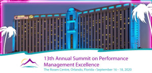 13th Annual Summit on Performance Management Excellence at the Rosen Centre, Orlando Florida on September 16 - 18, 2020